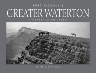 Buch Bert Riggall's Greater Waterton: A Conservation Legacy Beth Towe