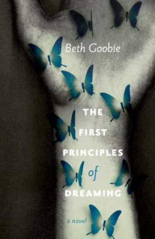 Kniha The First Principles of Dreaming Beth Goobie