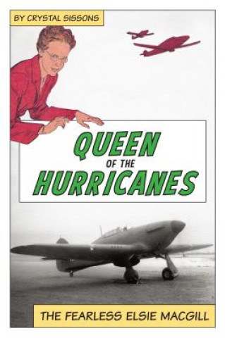 Kniha Queen of the Hurricanes: The Fearless Elsie Macgill Crystal Sissons