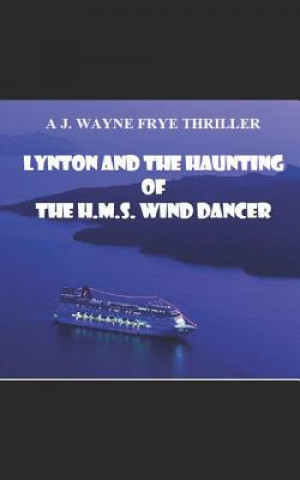 Könyv Lynton and the Haunting of the HMS Wind Dancer Wayne Frye