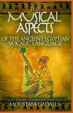Könyv Musical Aspects of the Ancient Egyptian Vocalic Language Moustafa Gadalla