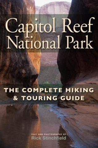 Könyv Capitol Reef National Park: The Complete Hiking and Touring Guide Rick Stinchfield