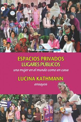 Carte Espacios Privados, Lugares Públicos: Una Mujer En El Mundo Como En Casa Lucina Kathmann