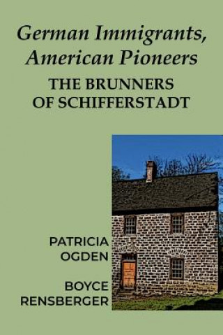 Livre German Immigrants, American Pioneers: The Brunners of Schifferstadt Patricia Ogden