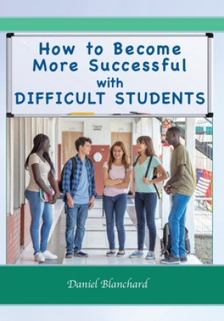 Book How to Become More Successful with DIFFICULT STUDENTS Daniel Blanchard