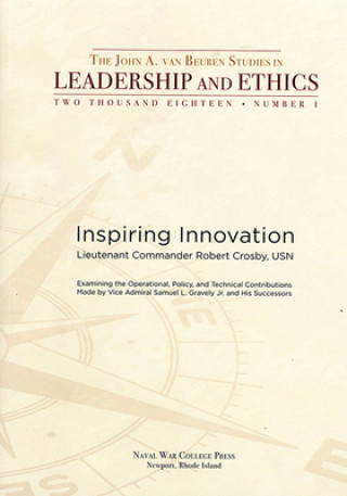 Carte Inspiring Innovation: Examining the Operational Policy and Technical Contributions Made by Vice Admiral Samuel L. Gravely Jr and His Successors: Exami Robert Crosby