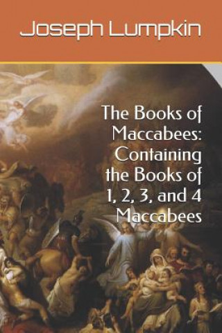 Kniha The Books of Maccabees: Containing the Books of 1, 2, 3, and 4 Maccabees Joseph Lumpkin