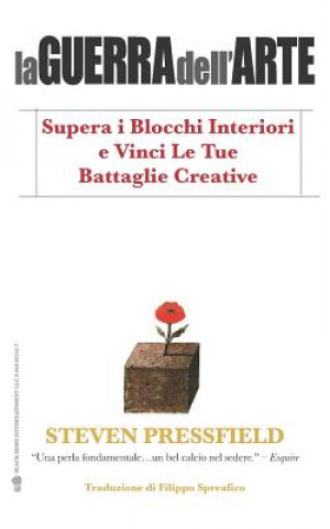 Kniha La Guerra Dell'arte: Supera I Blocchi Interiori E Vinci Le Tue Battaglie Creative Steven Pressfield