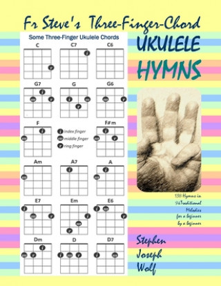 Könyv Fr Steve's Three-Finger-Chord Ukulele Hymns Stephen Joseph Wolf