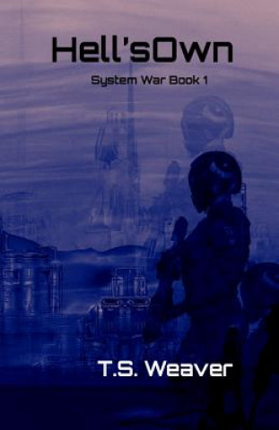 Książka Hell's Own: System Wars: Frontier Wars Book 1 T. S. Weaver