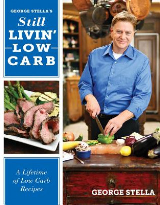 Książka Still Livin' Low-Carb: A Lifetime of Low-Carb Recipes George Stella