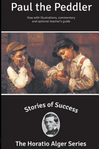 Kniha Stories of Success: Paul the Peddler (Illustrated) Horatio Alger