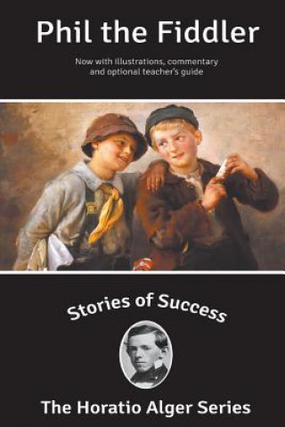 Książka Stories of Success: Phil the Fiddler (Illustrated) Horatio Alger