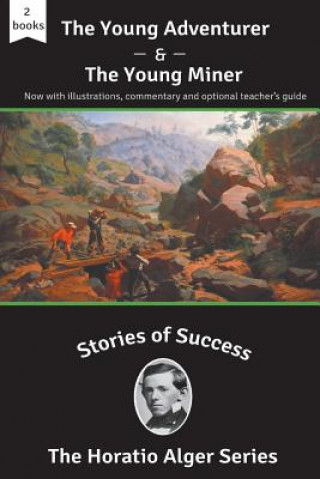 Book Stories of Success: The Young Adventurer and The Young Miner (Illustrated) Horatio Alger