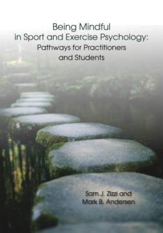 Книга Being Mindful in Sport and Exercise Psychology Samuel J. Zizzi