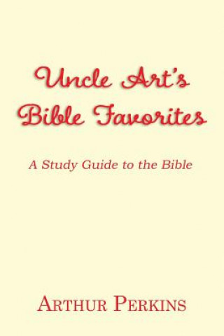 Carte Uncle Art's Bible Favorites: A Study Guide to the Bible Arthur Perkins