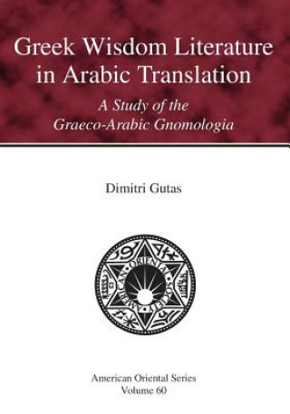 Carte Greek Wisdom Literature in Arabic Translation Dimitri Gutas