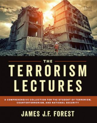 Kniha The Terrorism Lectures: A Comprehensive Collection for the Student of Terrorism, Counterterrorism, and National Security James J. F. Forest