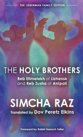 Carte The Holy Brothers: Reb Elimelekh of Lizhensk and Reb Zusha of Anipoli Simcha Raz
