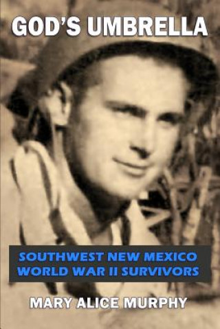 Carte God's Umbrella: Southwest New Mexico World War II Survivors Mary Alice Murphy