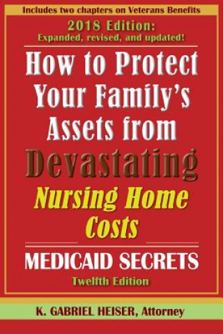 Carte How to Protect Your Family's Assets from Devastating Nursing Home Costs: Medicaid Secrets (12th Ed.) K. Gabriel Heiser