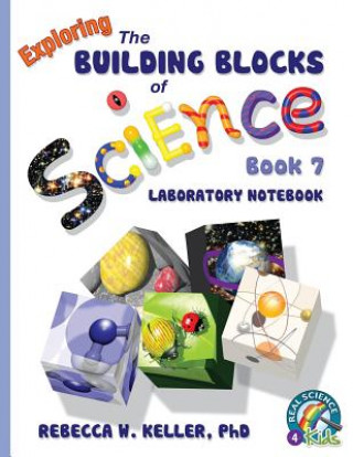 Carte Exploring the Building Blocks of Science Book 7 Laboratory Notebook Rebecca W. Keller