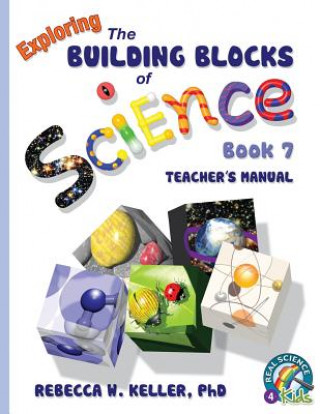 Carte Exploring the Building Blocks of Science Book 7 Teacher's Manual Rebecca W. Keller
