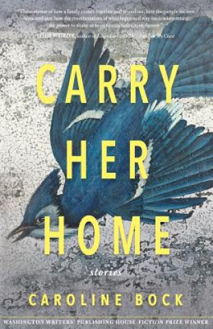 Kniha Carry Her Home: Stories Caroline Bock