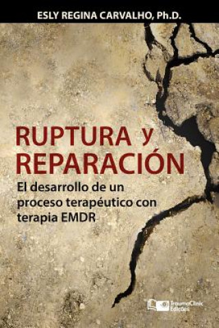 Carte Ruptura y reparación: El desarrollo de un proceso terapéutico con terapia EMDR Esly Regina Carvalho
