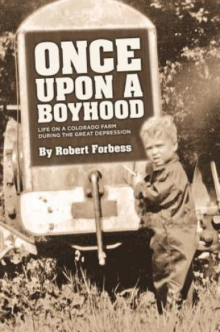 Carte Once Upon a Boyhood Life on a Colorado Farm During the Great Depression Robert Forbess