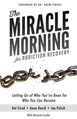 Könyv The Miracle Morning for Addiction Recovery: Letting Go of Who You've Been for Who You Can Become Hal Elrod
