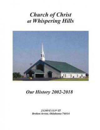 Книга Church of Christ at Whispering Hills: Our History 2002 - 2018 Whispering Hills Church of Christ