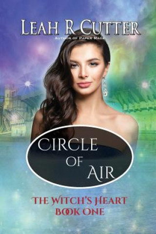 Libro Circle of Air: Witch's Heart: Book One Leah R. Cutter