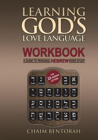 Book Learning God's Love Language Workbook: A Guide to Personal Hebrew Word Study Chaim Bentorah