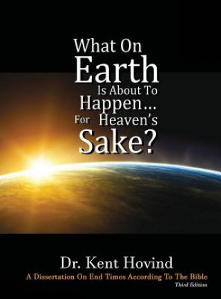 Kniha What On Earth Is About To Happen For Heaven's Sake Kent E Hovind