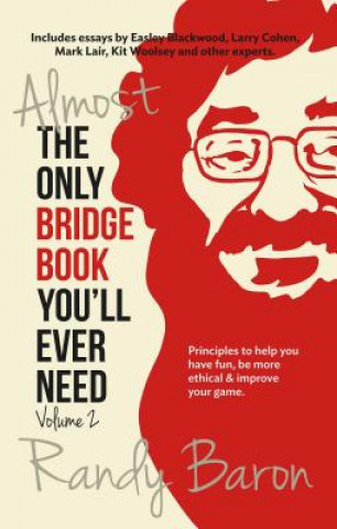 Kniha Almost the Only Bridge Book You'll Ever Need: Principles to Help You Have Fun, Be More Ethical & Improve Your Game Randy Baron