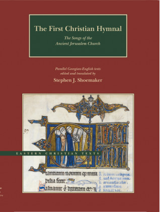 Kniha First Christian Hymnal - The Songs of the Ancient Jerusalem Church: Parallel Georgian-English Texts Stephen J. Shoemaker