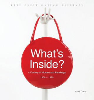 Kniha What's Inside?: A Century of Women and Handbags, 1900-1999 Anita Davis