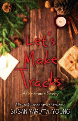 Kniha Let's Make Tracks: A Christmas Story (a Max and Charles Nature Adventure) Susan Yaruta-Young