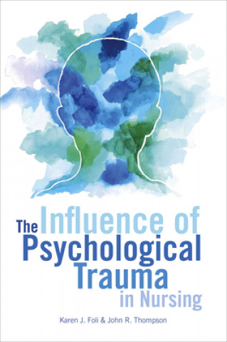 Carte Influence of Psychological Trauma in Nursing Karen J. Foil