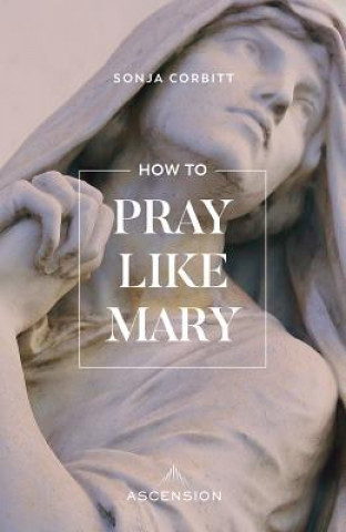 Kniha How to Pray Like Mary Sonja Corbitt