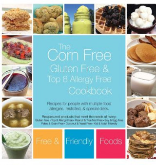 Kniha The Corn Free, Gluten Free, and Top 8 Allergy Free Cookbook Free and Friendly Foods