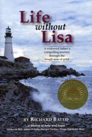 Книга Life Without Lisa: A Widowed Father's Journey Thourgh the Rough Seas of Grief Richard Ballo