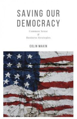 Kniha Saving Our Democracy: Common Sense & Business Strategies Colin Makin