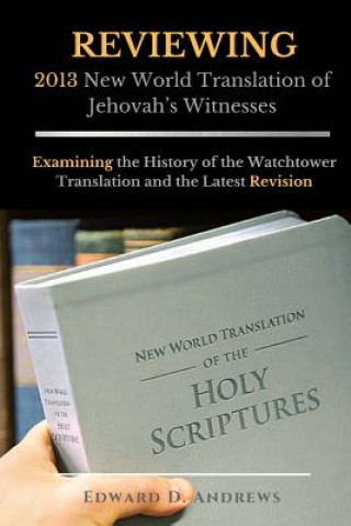 Book REVIEWING 2013 New World Translation of Jehovah's Witnesses Edward D. Andrews