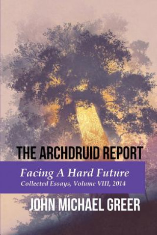 Könyv The Archdruid Report: Facing A Hard Future: Collected Essays, Volume VIII, 2014 John Michael Greer