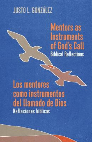 Carte Mentors as Instruments of God's Call / Los mentores como instrumentos del llamado de Dios: Biblical Reflections / Reflexiones bíblicas Justo L. Gonzalez