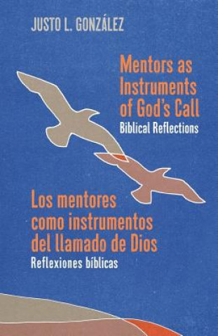 Book Mentors as Instruments of God's Call / Los mentores como instrumentos del llamado de Dios: Biblical Reflections / Reflexiones bíblicas Justo L. Gonzalez