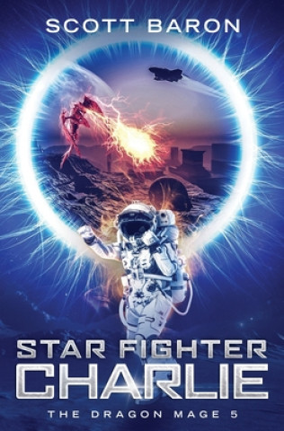 Kniha Star Fighter Charlie: The Dragon Mage Book 5 Scott Baron