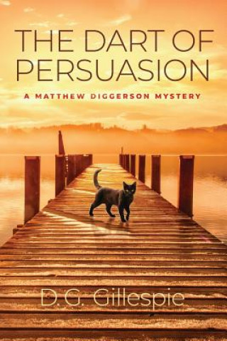 Carte The Dart of Persuasion: A Matthew Diggerson Mystery D. G. Gillespie